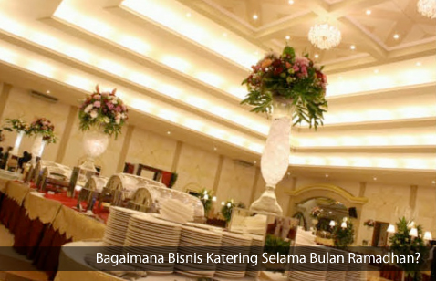 Bagaimana Bisnis Katering Selama Bulan Ramadhan?