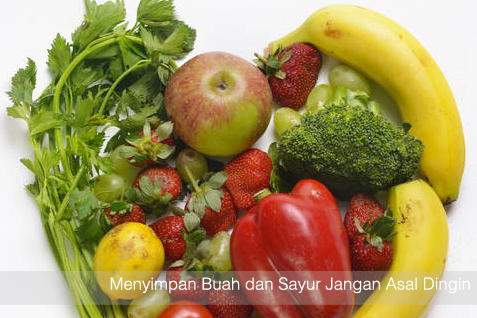 Menyimpan Buah dan Sayur Jangan Asal Dingin