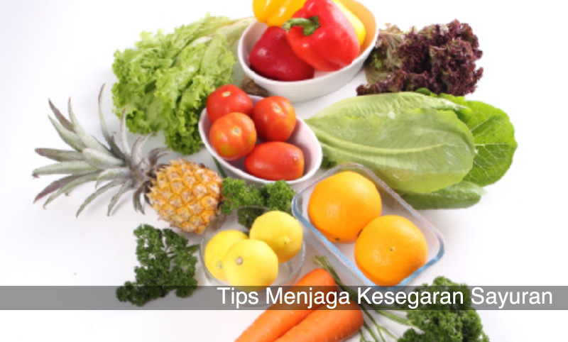 Tips Menjaga Kesegaran Sayuran